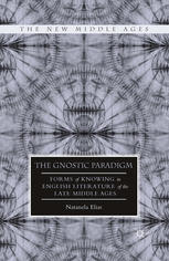 The Gnostic Paradigm : Forms of Knowing in English Literature of the Late Middle Ages