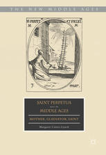 Saint Perpetua across the Middle Ages : mother, gladiator, saint