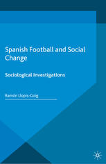 Spanish Football and Social Change: Sociological Investigations.