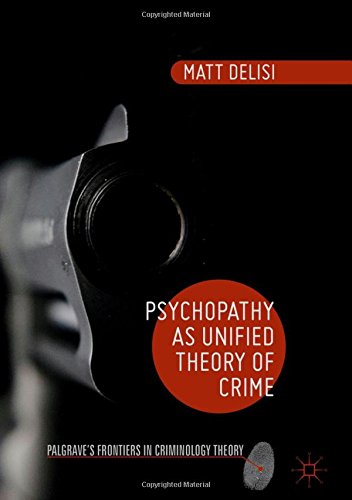 Psychopathy as Unified Theory of Crime