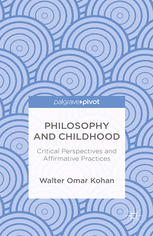 Philosophy and childhood : critical perspectives and affirmative practices