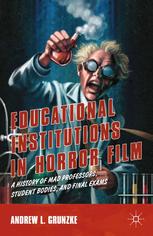 Educational institutions in horror film ; a history of mad professors, student bodies, and final exams