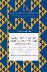 Faith, Secularism, and Humanitarian Engagement: Finding the Place of Religion in the Support of Displaced Communities