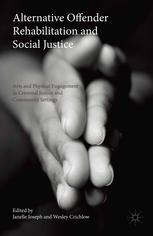 Alternative offender rehabilitation and social justice : arts and physical engagement in criminal justice and community settings