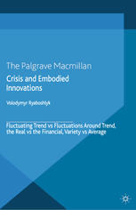 Crisis and embodied innovations Fluctuating trend vs fluctuations around trend, the real vs the financial, variety vs average.