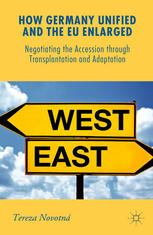 How Germany unified and the EU enlarged : negotiating the accession through transplantation and adaptation