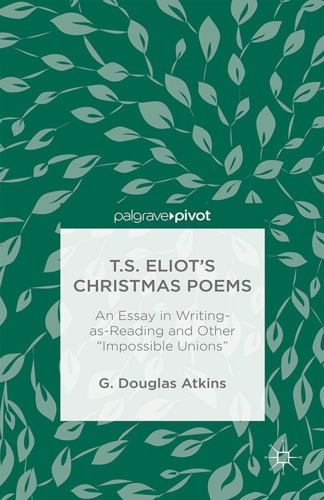 T.S. Eliot's Christmas Poems: An Essay in Writing-as-Reading and Other zImpossible Unionsy