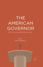 The American governor : power, constraint, and leadership in the U.S. states