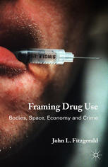 Framing Drug Use [recurso electrónico] : Bodies, Space, Economy and Crime