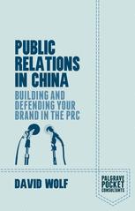 Public Relations in China : Building and Defending your Brand in the PRC