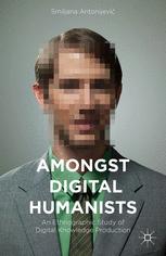 Amongst digital humanists : an ethnographic study of digital knowledge production