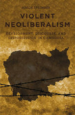 Violent neoliberalism development, discourse, and dispossession in Cambodia