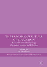 The precarious future of education : risk and uncertainty in ecology, curriculum, learning, and technology