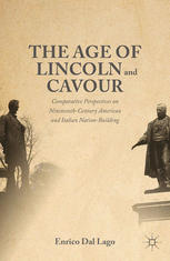 The age of Lincoln and Cavour comparative perspectives on 19th-century American and Italian nation-building