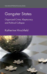 Gangster states : organized crime, kleptocracy and political collapse