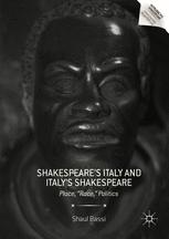 Shakespeareℓ́ℓs Italy and Italyℓ́ℓs Shakespeare : Place, "Race," Politics