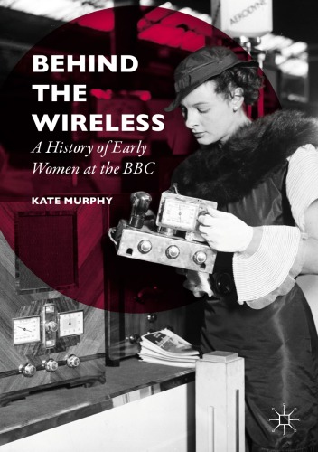 Behind the wireless : a history of early women at the BBC