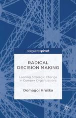 Radical decision making : leading strategic change in complex organizations