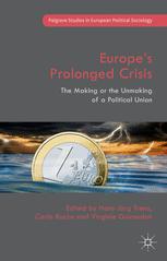 Europe's Prolonged Crisis : The Making or the Unmaking of a Political Union