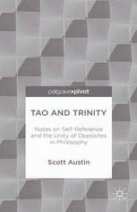 Tao and Trinity : notes on self-reference and the unity of opposites in philosophy