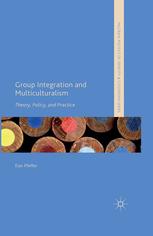 Group Integration and Multiculturalisrn [recurso electrónico] : Theory, Policy, and Practice