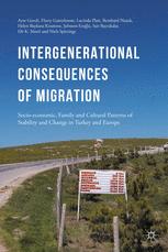 Intergenerational consequences of migration : socio-economic, family and cultural patterns of stability and change in Turkey and Europe