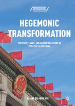 Hegemonic Transformation : the State, Laws, and Labour Relations in Post-Socialist China