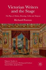 Victorian writers and the stage : the plays of Dickens, Browning, Collins and Tennyson