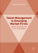 Talent Management in Emerging Market Firms Global Strategy and Local Challenges