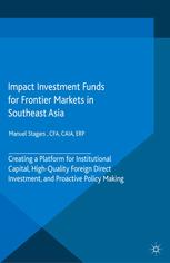 Impact Investment Funds for Frontier Markets in Southeast Asia: Creating a Platform for Institutional Capital.