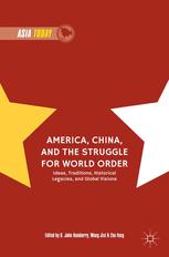 America, China, and the struggle for world order : ideas, traditions, historical legacies, and global visions