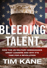 Bleeding Talent : How the US Military Mismanages Great Leaders and Why It's Time for a Revolution