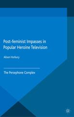 Post-feminist Impasses in Popular Heroine Television : the Persephone Complex