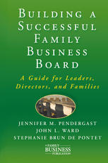 Building a successful family business board : a guide for leaders, directors, and families