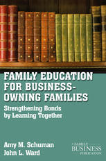 Family Education for Business-Owning Families : Strengthening Bonds by Learning Together