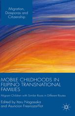 Mobile Childhoods in Filipino Transnational Families [recurso electrónico] : Migrant Children with Similar Roots in Different Routes