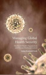 Managing global health security : the World Health Organization and disease outbreak control