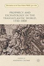 Prophecy and Eschatology in the Transatlantic World, 1550-1800