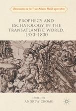 Prophecy and eschatology in the transatlantic world, 1500-1800