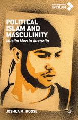 Political Islam and masculinity : Muslim men in Australia