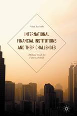 International Financial Institutions and Their Challenges : a Global Guide for Future Methods