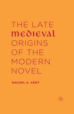 The Late Medieval Origins of the Modern Novel