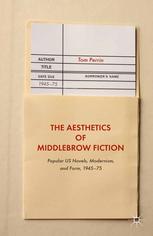 The Aesthetics of Middlebrow Fiction : Popular US Novels, Modernism, and Form, 1945-75