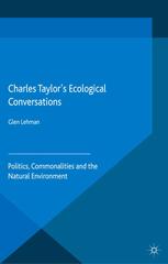 Charles Taylor's ecological conversations : politics, commonalities and the natural environment