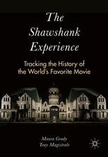 The Shawshank experience : tracking the history of the world's favorite movie