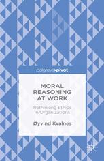 Moral reasoning at work: rethinking ethics in organizations