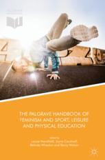 The Palgrave handbook of feminism and sport, leisure and physical education