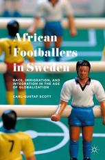 African Footballers in Sweden : Race, Immigration, and Integration in the Age of Globalization