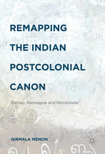 Remapping the Indian Postcolonial Canon: Remap, Reimagine and Retranslate.