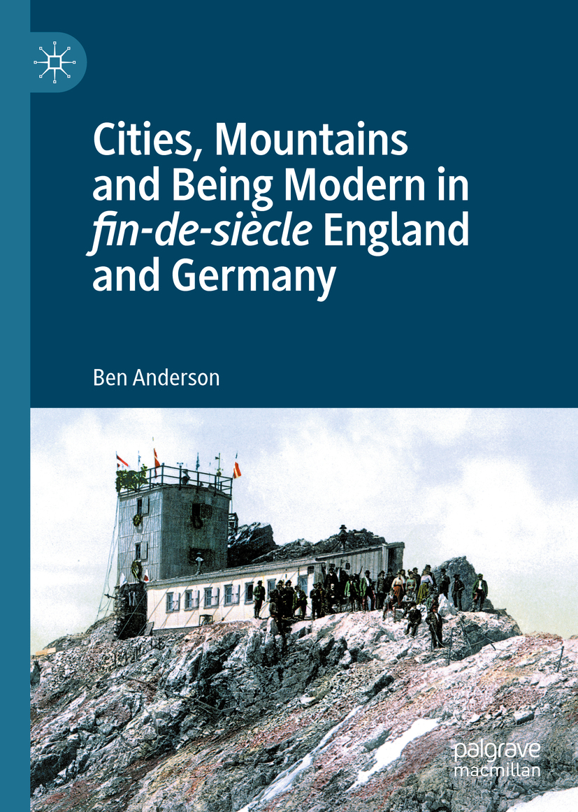 Cities, mountains and being modern in fin-de-siècle England and Germany